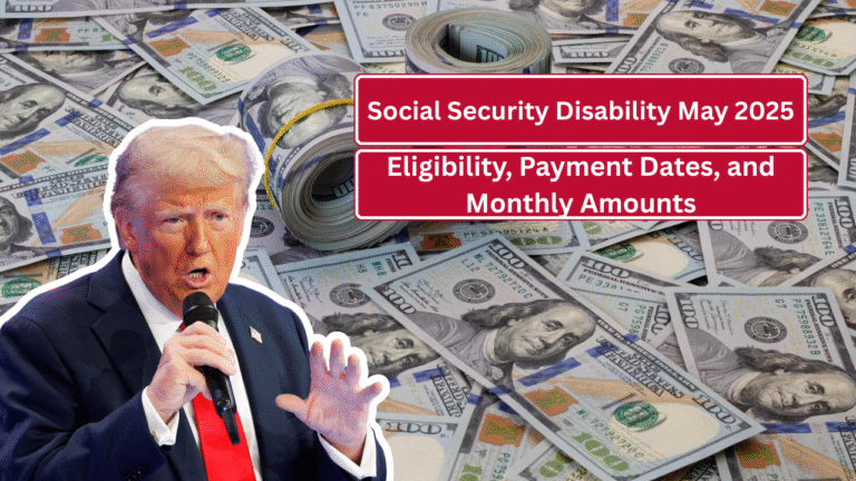 Social Security Disability May 2025: Eligibility, Payment Dates, and Monthly Amounts