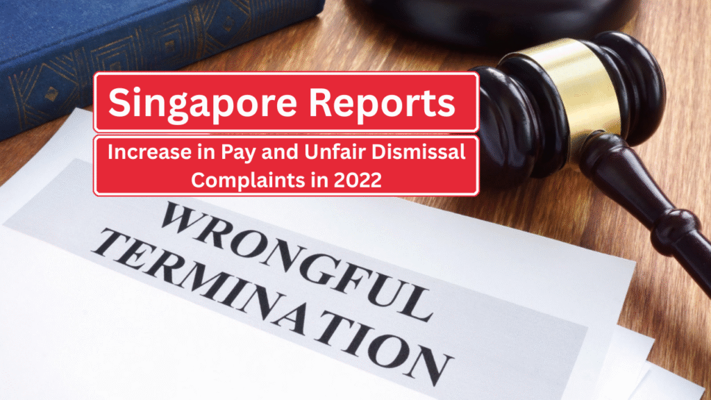 Singapore Reports Increase in Pay and Unfair Dismissal Complaints in 2022