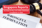 Singapore Reports Increase in Pay and Unfair Dismissal Complaints in 2022