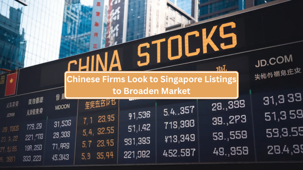 Chinese Firms Look to Singapore Listings to Broaden Market Reach Amid Trade Tensions