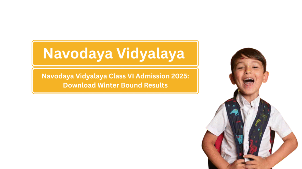Navodaya Vidyalaya Class VI Admission 2025: Download Winter Bound Results, Check Summer Bound Marks