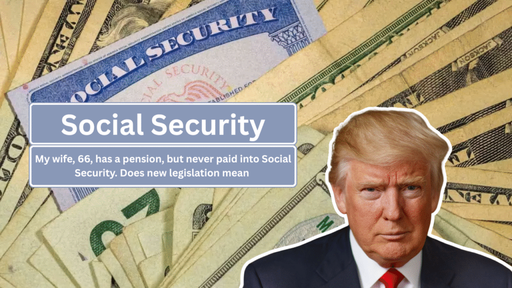 My wife, 66, has a pension, but never paid into Social Security. Does new legislation mean she’ll now receive benefits?