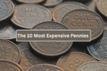The 10 Most Expensive Pennies in Circulation
