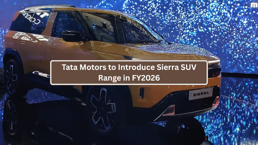 Tata Motors to Introduce Sierra SUV Range in FY2026