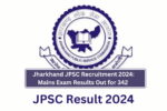 Jharkhand JPSC Recruitment 2024: Mains Exam Results Out for 342 Civil Services Posts (Advt 01/2024)