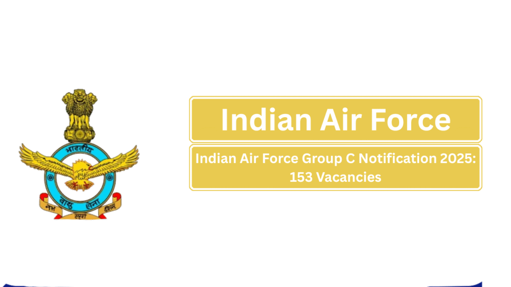 Indian Air Force Group C Notification 2025: 153 Vacancies for MTS, LDC & Other Roles
