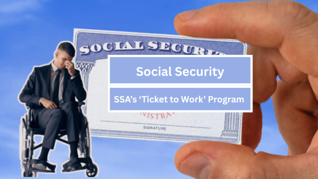 SSA’s ‘Ticket to Work’ Program Allows SSDI Beneficiaries to Earn Income Without Losing Benefits