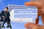 SSA’s ‘Ticket to Work’ Program Allows SSDI Beneficiaries to Earn Income Without Losing Benefits
