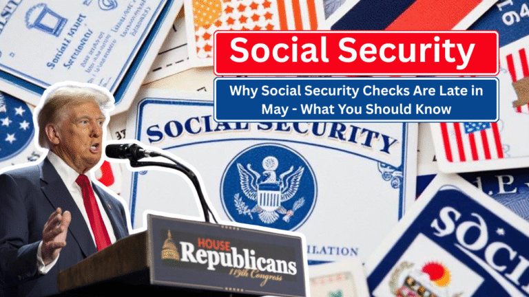 Why Social Security Checks Are Late in May - What You Should Know